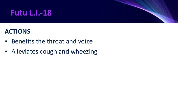 Futu L. I. -18 ACTIONS • Benefits the throat and voice • Alleviates cough