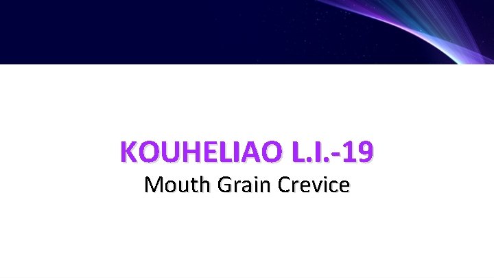 KOUHELIAO L. I. -19 Mouth Grain Crevice 