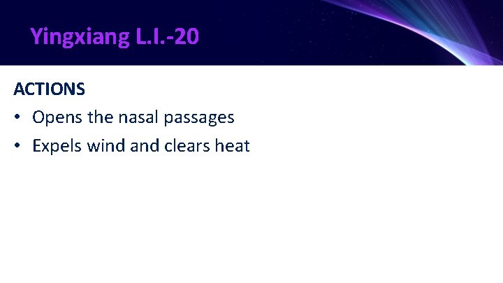 Yingxiang L. I. -20 ACTIONS • Opens the nasal passages • Expels wind and