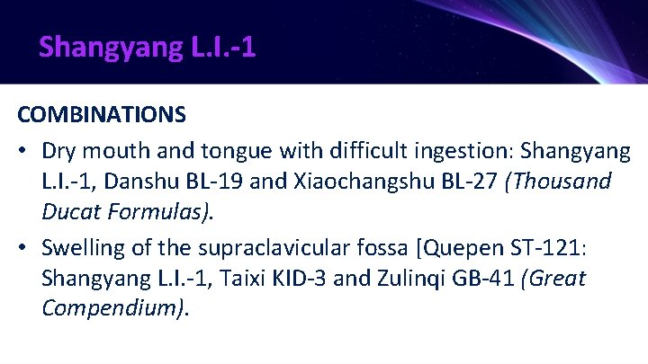 Shangyang L. I. -1 COMBINATIONS • Dry mouth and tongue with difficult ingestion: Shangyang