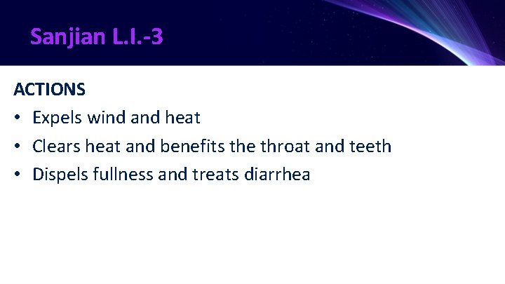 Sanjian L. I. -3 ACTIONS • Expels wind and heat • Clears heat and