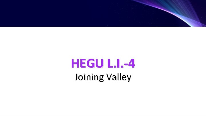 HEGU L. I. -4 Joining Valley 