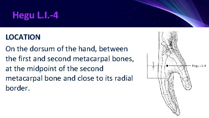 Hegu L. I. -4 LOCATION On the dorsum of the hand, between the first