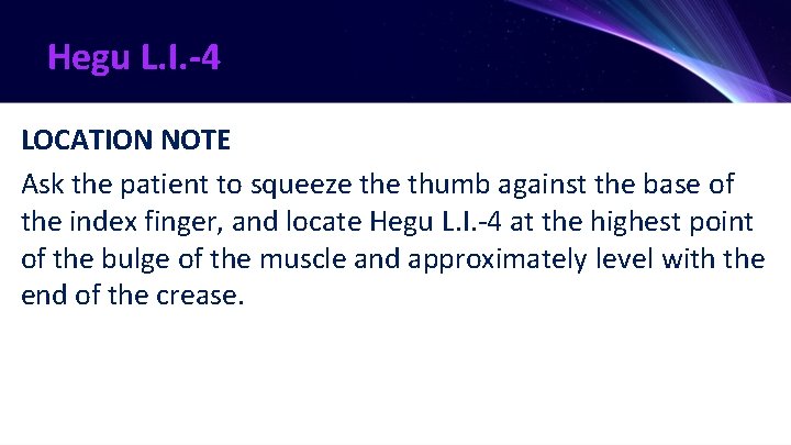 Hegu L. I. -4 LOCATION NOTE Ask the patient to squeeze thumb against the