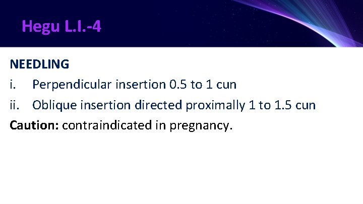 Hegu L. I. -4 NEEDLING i. Perpendicular insertion 0. 5 to 1 cun ii.