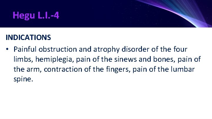 Hegu L. I. -4 INDICATIONS • Painful obstruction and atrophy disorder of the four