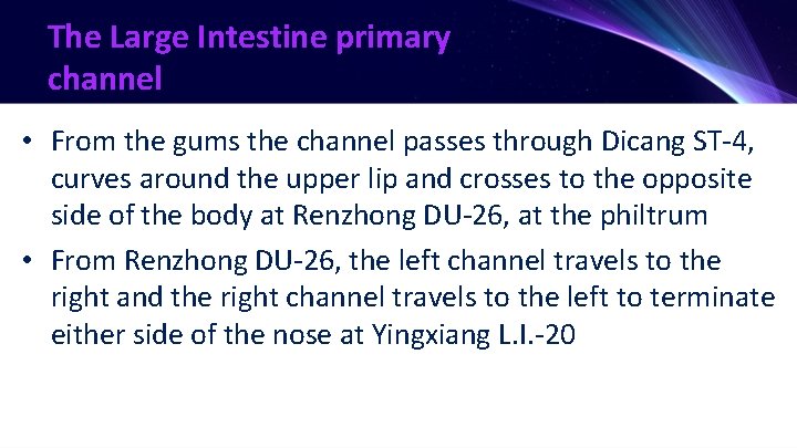 The Large Intestine primary channel • From the gums the channel passes through Dicang
