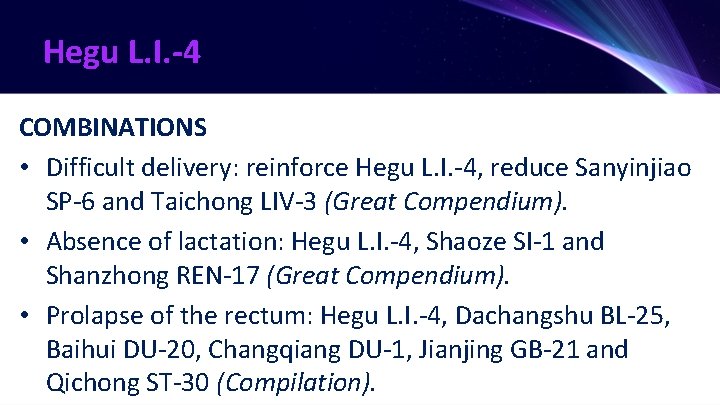 Hegu L. I. -4 COMBINATIONS • Difficult delivery: reinforce Hegu L. I. -4, reduce