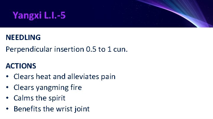 Yangxi L. I. -5 NEEDLING Perpendicular insertion 0. 5 to 1 cun. ACTIONS •
