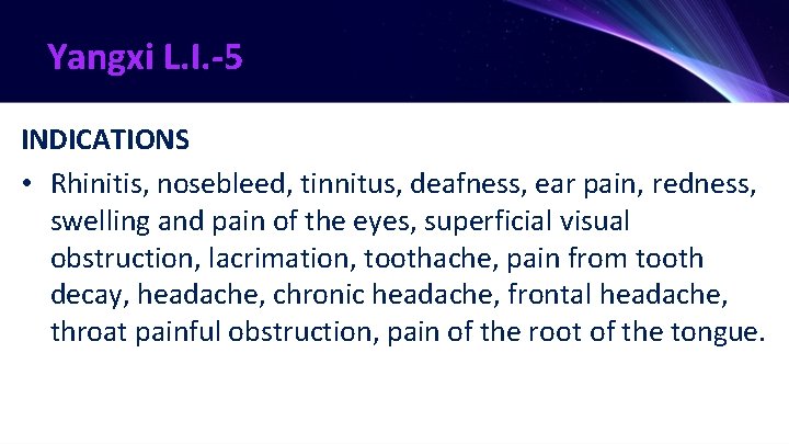 Yangxi L. I. -5 INDICATIONS • Rhinitis, nosebleed, tinnitus, deafness, ear pain, redness, swelling