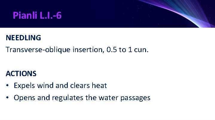 Pianli L. I. -6 NEEDLING Transverse-oblique insertion, 0. 5 to 1 cun. ACTIONS •