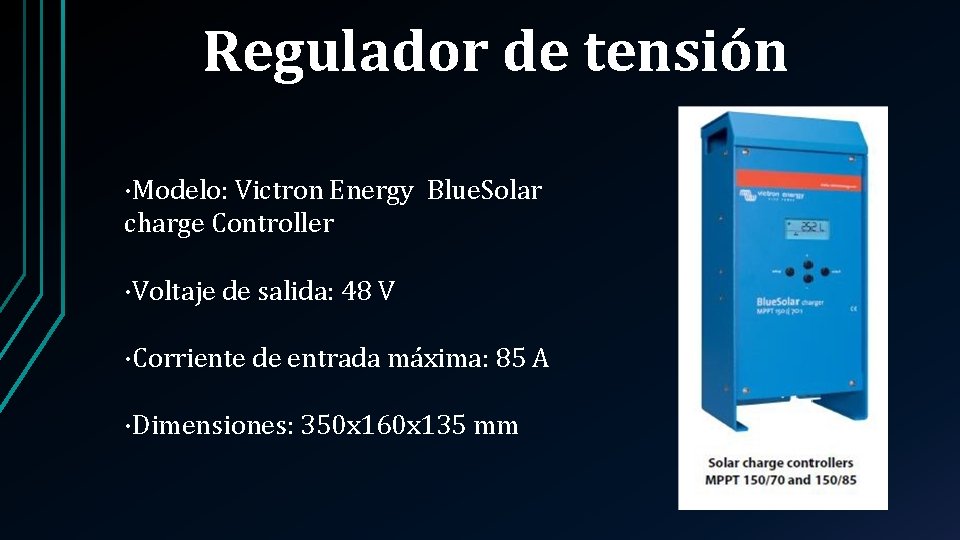 Regulador de tensión ·Modelo: Victron Energy Blue. Solar charge Controller ·Voltaje de salida: 48