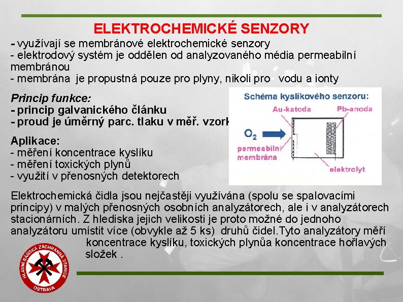 ELEKTROCHEMICKÉ SENZORY - využívají se membránové elektrochemické senzory - elektrodový systém je oddělen od