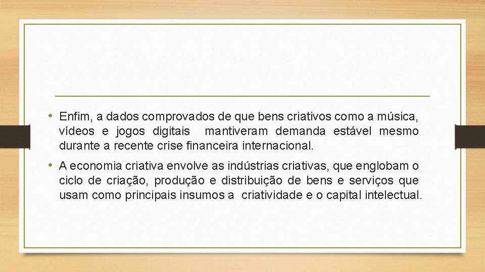  • Enfim, a dados comprovados de que bens criativos como a música, vídeos