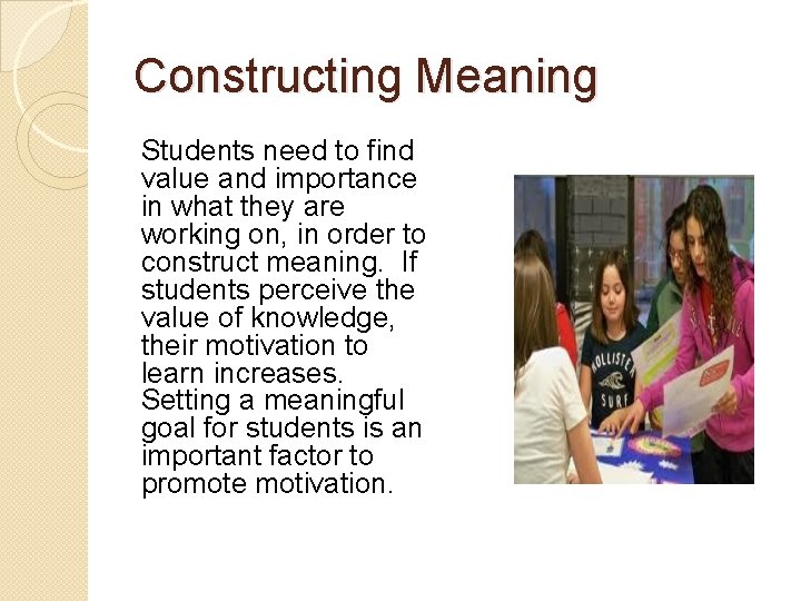 Constructing Meaning Students need to find value and importance in what they are working Constructing Meaning Students need to find value and importance in what they are working