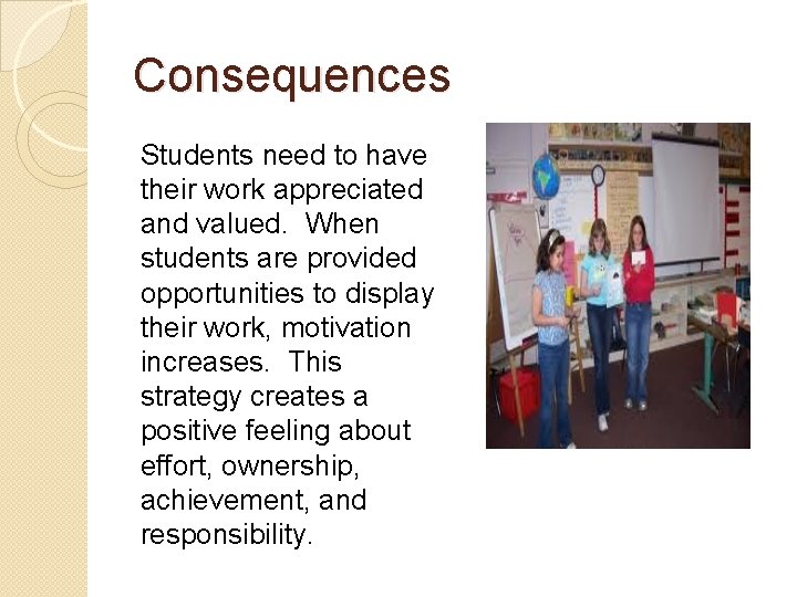 Consequences Students need to have their work appreciated and valued. When students are provided Consequences Students need to have their work appreciated and valued. When students are provided