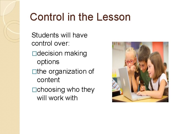 Control in the Lesson Students will have control over: �decision making options �the organization Control in the Lesson Students will have control over: �decision making options �the organization