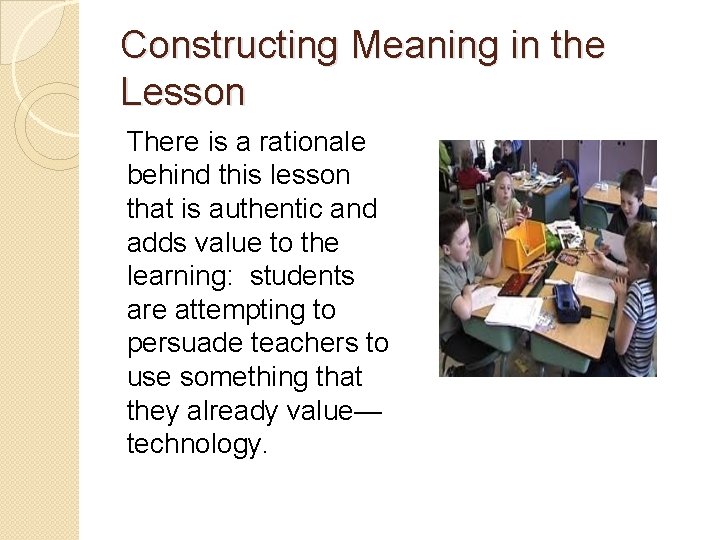 Constructing Meaning in the Lesson There is a rationale behind this lesson that is Constructing Meaning in the Lesson There is a rationale behind this lesson that is