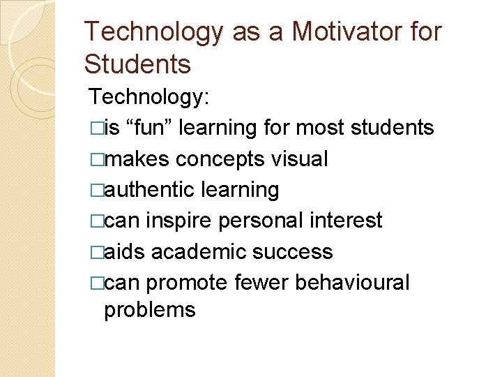 Technology as a Motivator for Students Technology: �is “fun” learning for most students �makes Technology as a Motivator for Students Technology: �is “fun” learning for most students �makes