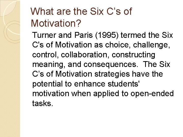 What are the Six C’s of Motivation? Turner and Paris (1995) termed the Six What are the Six C’s of Motivation? Turner and Paris (1995) termed the Six