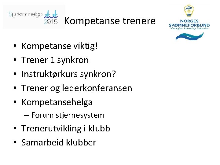 Kompetanse trenere • • • Kompetanse viktig! Trener 1 synkron Instruktørkurs synkron? Trener og