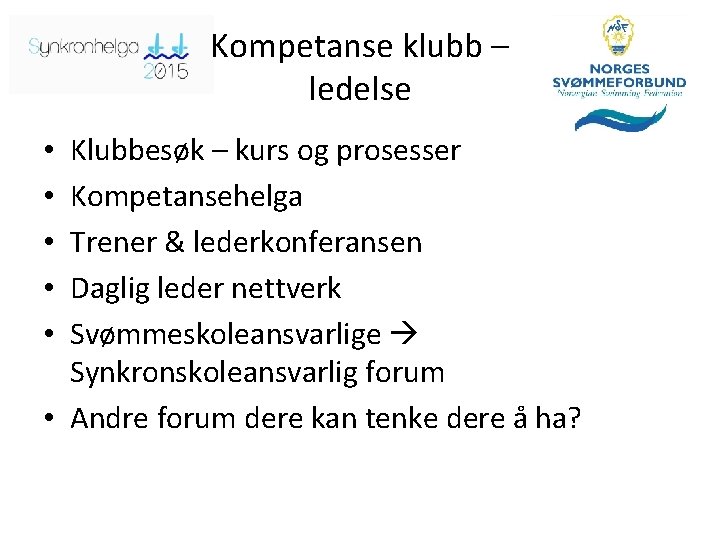 Kompetanse klubb – ledelse Klubbesøk – kurs og prosesser Kompetansehelga Trener & lederkonferansen Daglig