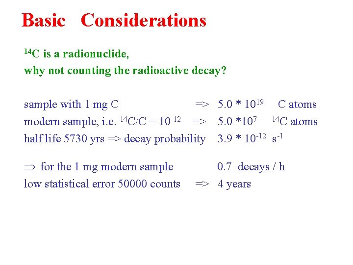 Basic Considerations 14 C is a radionuclide, why not counting the radioactive decay? sample