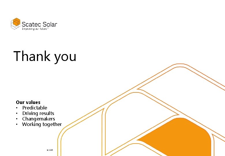 Thank you Our values • Predictable • Driving results • Changemakers • Working together