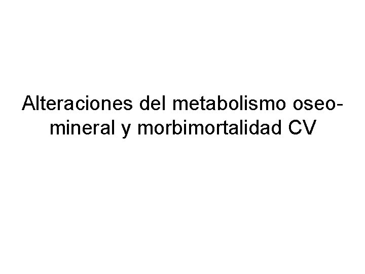 Alteraciones del metabolismo oseomineral y morbimortalidad CV 