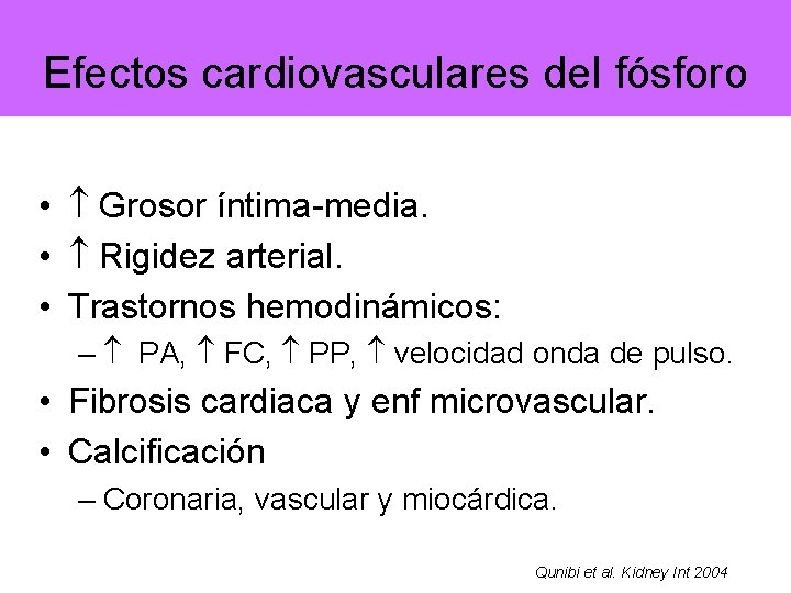 Efectos cardiovasculares del fósforo • Grosor íntima-media. • Rigidez arterial. • Trastornos hemodinámicos: –