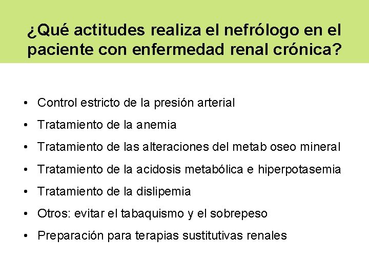 ¿Qué actitudes realiza el nefrólogo en el paciente con enfermedad renal crónica? • Control