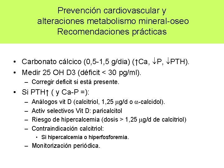 Prevención cardiovascular y alteraciones metabolismo mineral-oseo Recomendaciones prácticas • Carbonato cálcico (0, 5 -1,