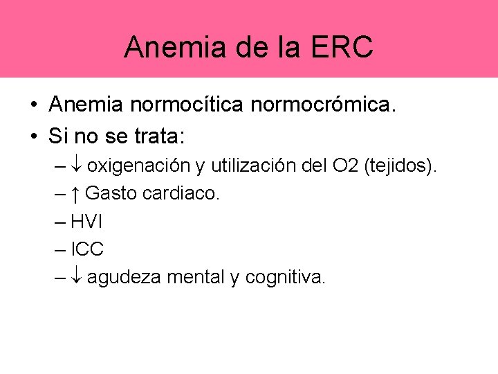 Anemia de la ERC • Anemia normocítica normocrómica. • Si no se trata: –