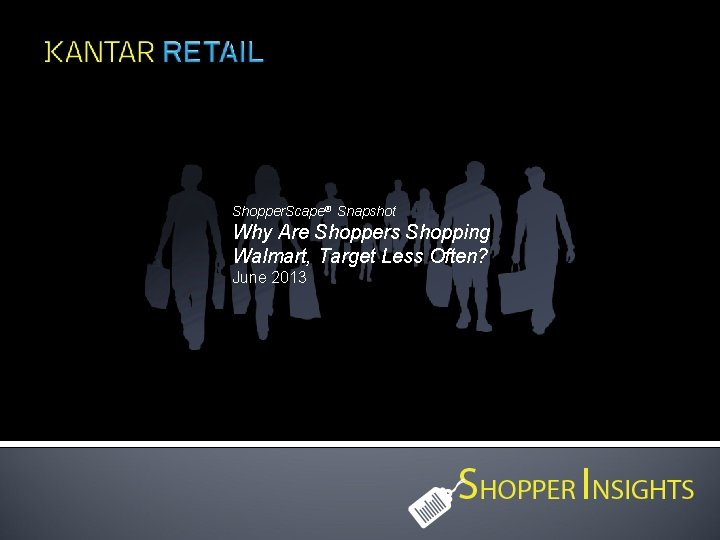 Shopper. Scape® Snapshot Why Are Shoppers Shopping Walmart, Target Less Often? June 2013 