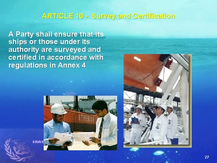 ARTICLE 10 - Survey and Certification A Party shall ensure that its ships or