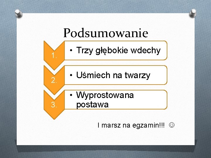 Podsumowanie 1. 2. 3. • Trzy głębokie wdechy • Uśmiech na twarzy • Wyprostowana Podsumowanie 1. 2. 3. • Trzy głębokie wdechy • Uśmiech na twarzy • Wyprostowana