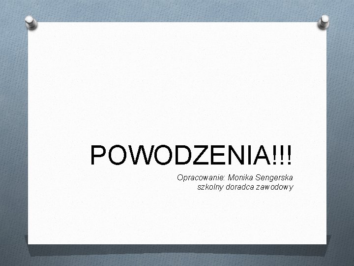 POWODZENIA!!! Opracowanie: Monika Sengerska szkolny doradca zawodowy 