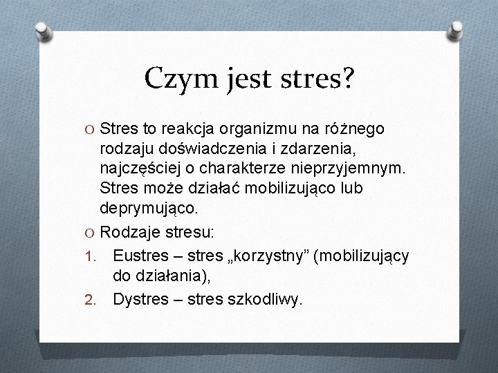 Czym jest stres? O Stres to reakcja organizmu na różnego rodzaju doświadczenia i zdarzenia,