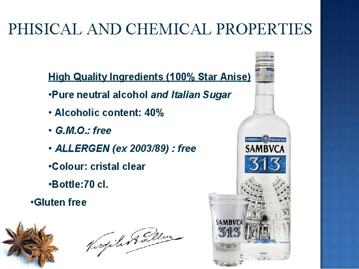 PHISICAL AND CHEMICAL PROPERTIES High Quality Ingredients (100% Star Anise) • Pure neutral alcohol