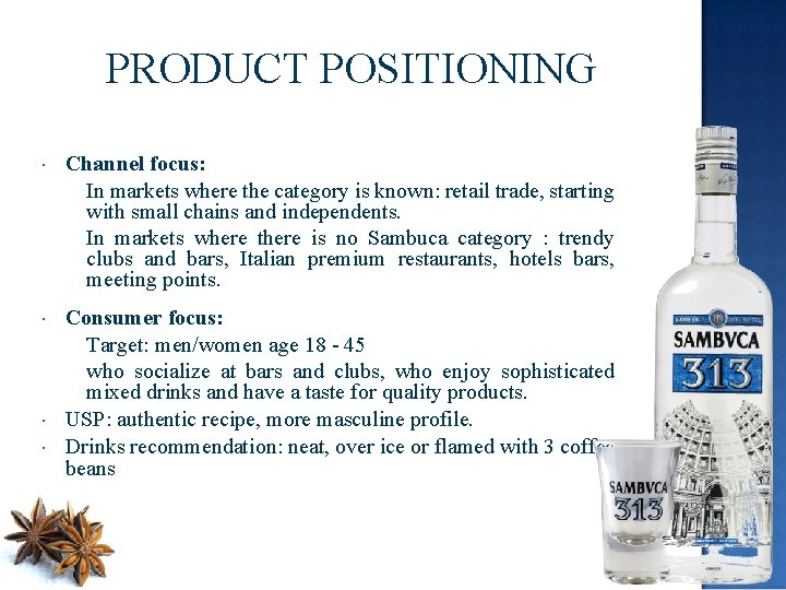 PRODUCT POSITIONING Channel focus: In markets where the category is known: retail trade, starting