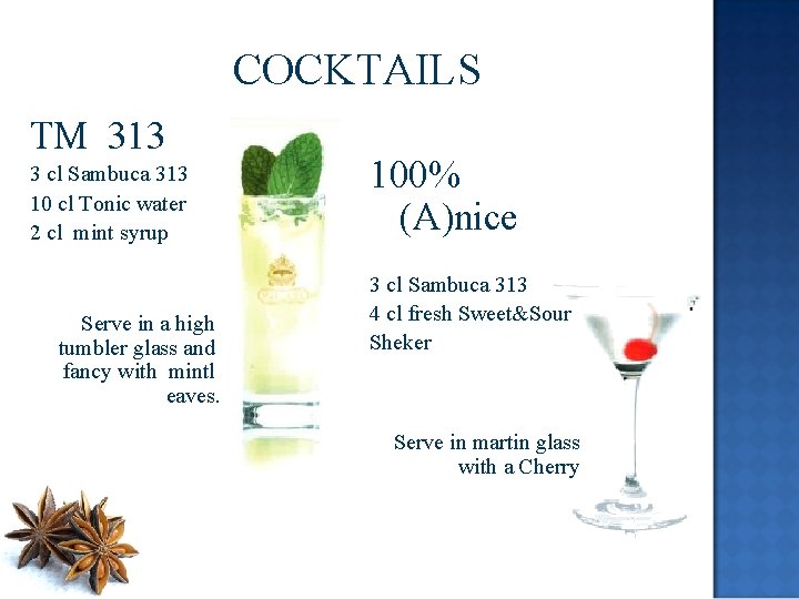 COCKTAILS TM 313 3 cl Sambuca 313 10 cl Tonic water 2 cl mint