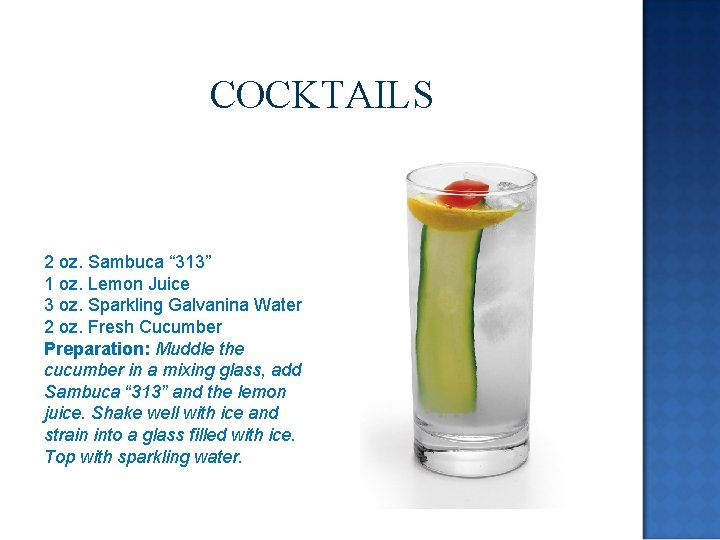 COCKTAILS 2 oz. Sambuca “ 313” 1 oz. Lemon Juice 3 oz. Sparkling Galvanina