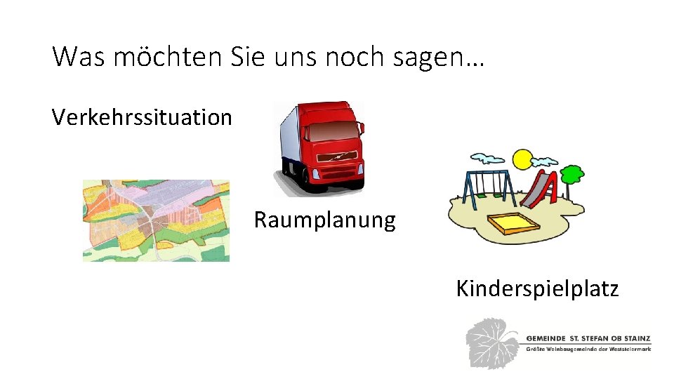 Was möchten Sie uns noch sagen… Verkehrssituation Raumplanung Kinderspielplatz 