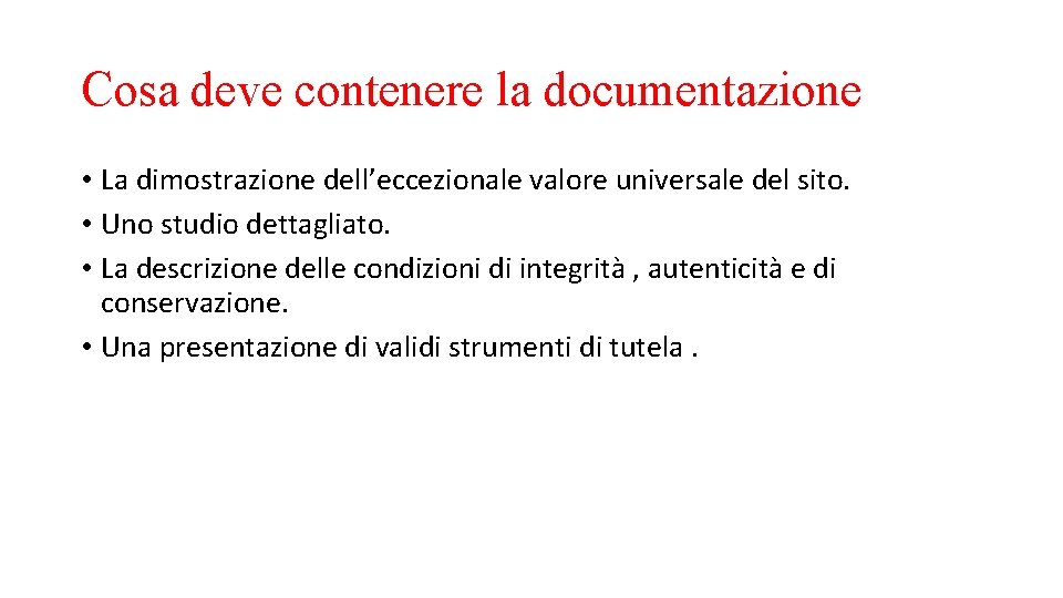 Cosa deve contenere la documentazione • La dimostrazione dell’eccezionale valore universale del sito. •