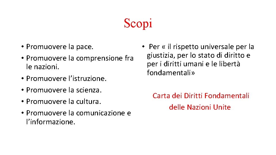 Scopi • Promuovere la pace. • Per « il rispetto universale per la •