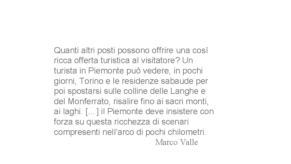 Quanti altri posti possono offrire una così ricca offerta turistica al visitatore? Un turista