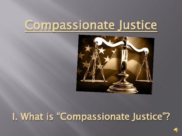 Compassionate Justice I. What is “Compassionate Justice”? 