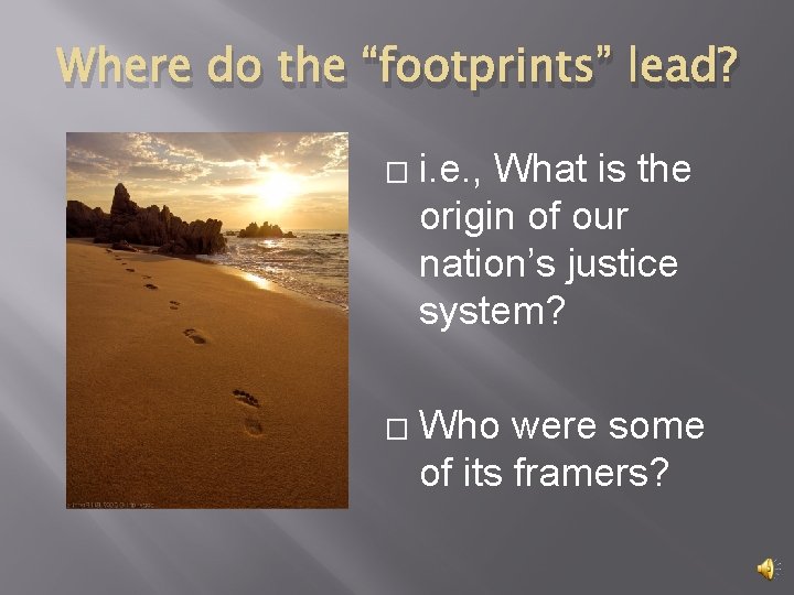 Where do the “footprints” lead? � � i. e. , What is the origin