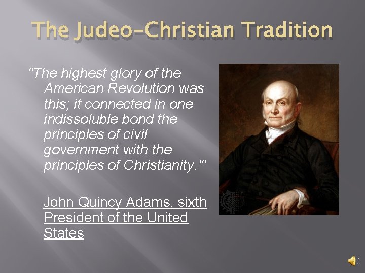 The Judeo-Christian Tradition "The highest glory of the American Revolution was this; it connected