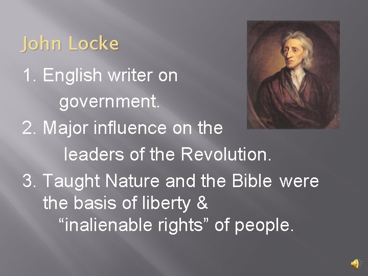 John Locke 1. English writer on government. 2. Major influence on the leaders of